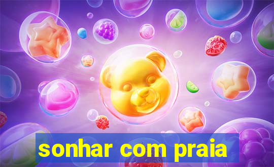 sonhar com praia